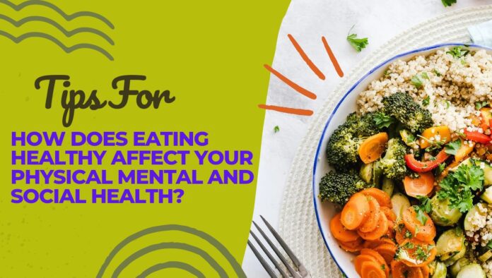 How does eating healthy affect your physical mental and social health?