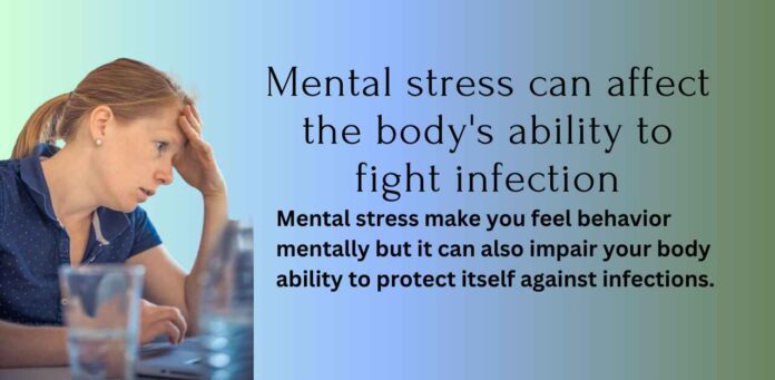 Mental stress can affect the body's ability to fight infection