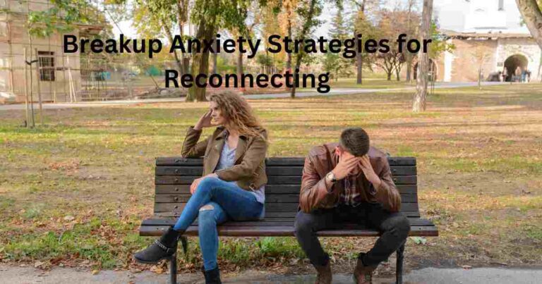 Breakup Anxiety Strategies for Reconnecting