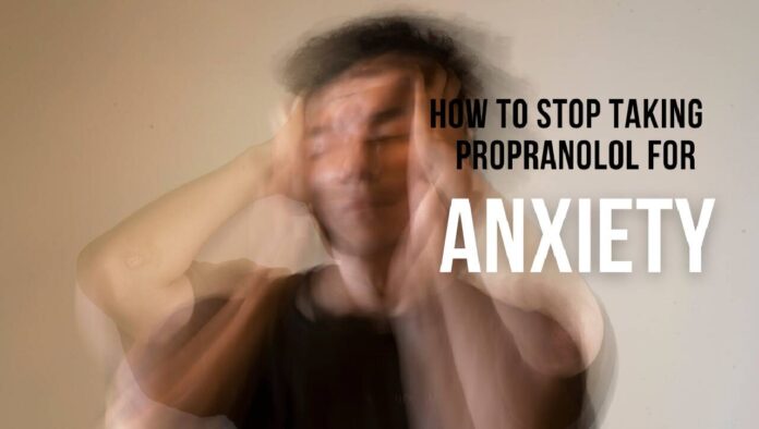 How to stop taking propranolol for anxiety