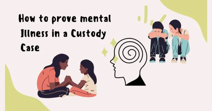 How to Prove Mental Illness in a Custody Case