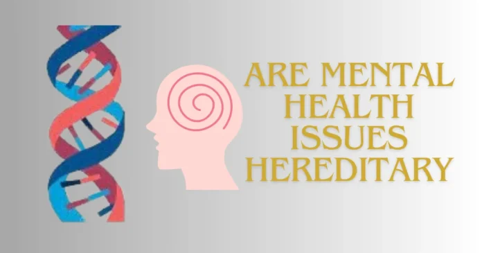 Are Mental Health Issues Hereditary